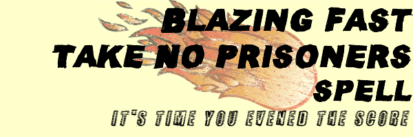 Blazing Fast Take No Prisoners Spell