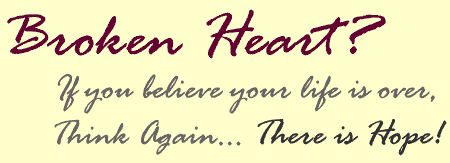 Broken Heart?  There is hope!