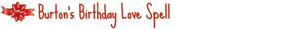 Burton's Birthday Love Spell
