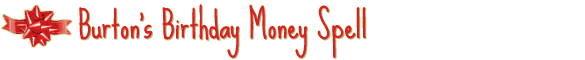 Burton's Birthday Money Spell