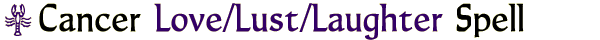 Cancer Love/Lust/Laughter Spell