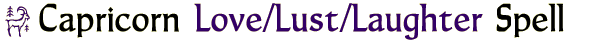 Capricorn Love/Lust/Laughter Spell
