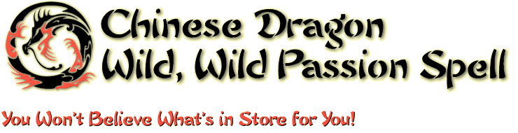 Chinese Dragon Wild, Wild Passion Spell