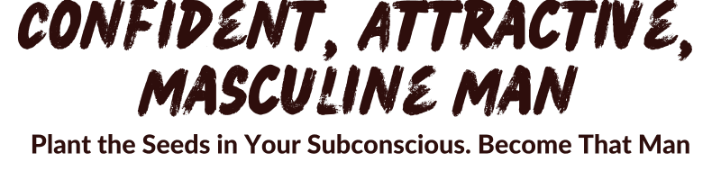 Confident, Attractive, Masculine Man Spell