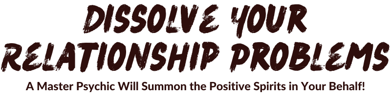 Dissolve Your Relationship Problems Spell