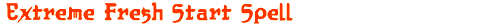 Extreme Fresh Start Spell