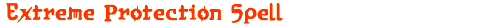 Extreme Protection Spell
