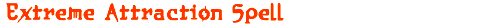 Extreme Attraction Spell