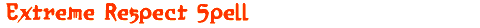 Extreme Respect Spell