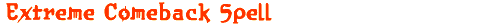 Extreme Comeback Spell