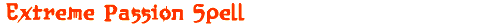 Extreme Passion Spell