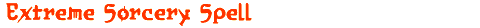 Extreme Sorcery Spell