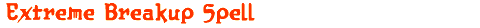 Extreme Breakup Spell