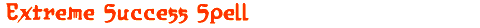 Extreme Success Spell