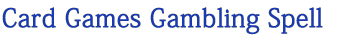 Card Games Gambling Spell