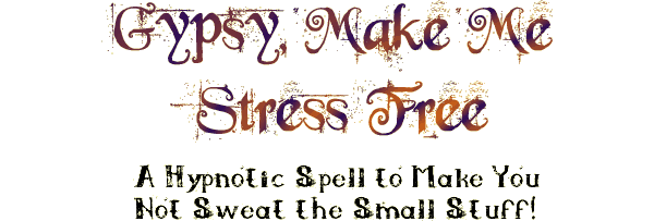 Gypsy, Make Me Stress Free Spell