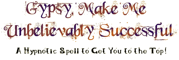 Gypsy, Make Me Unbelievably Successful Spell