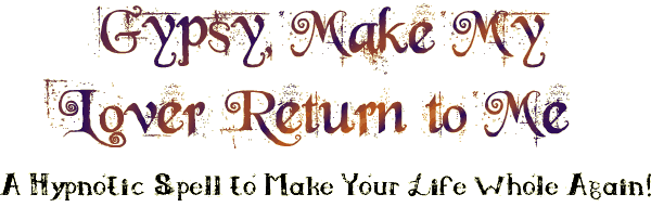 Gypsy, Make My Lover Return To Me Spell