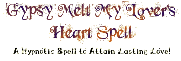 Gypsy Melt My Lover's Heart Spell