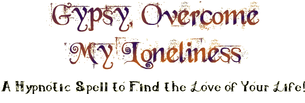 Gypsy, Overcome My Loneliness Spell