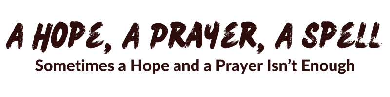 A Hope, A Prayer, A Spell