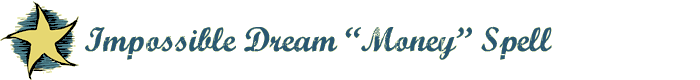 Impossible Dream Money Spell