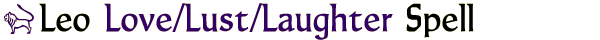 Leo Love/Lust/Laughter Spell