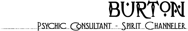 Burton - Psychic Consultant, Spirit Channeler
