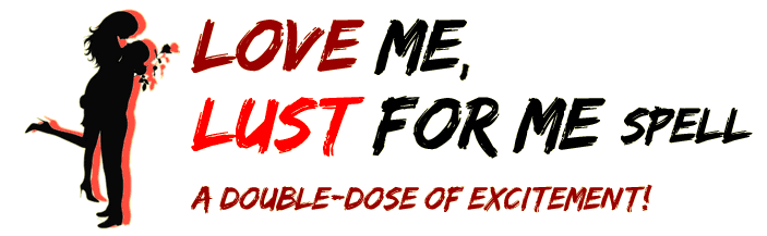 The Love Me, Lust For Me Spell