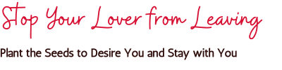 Love Psychic's Stop Your Lover from Leaving spell