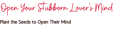 Love Psychic's Open Your Stubborn Lover's Mind spell