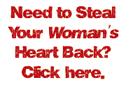 Need to Steal Your Woman's Heart Back?