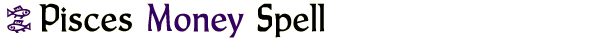 Pisces Money Spell