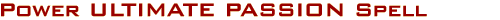 Power Ultimate Passion Spell