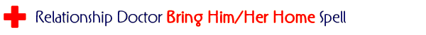 Relationship Doctor Bring Him/Her Home Spell