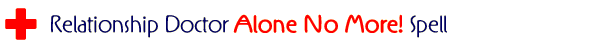 Relationship Doctor Alone No More! Spell