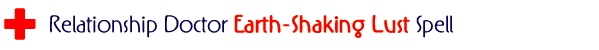 Relationship Doctor Earth-Shaking Lust Spell