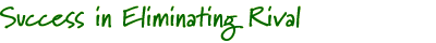 Success in Eliminating Rival