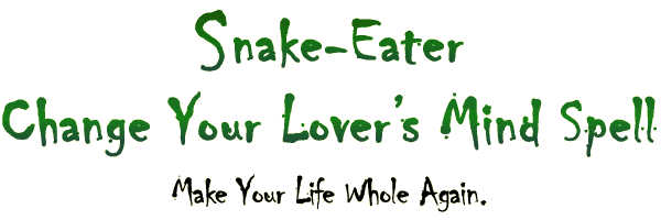 Snake Eater Change Your Lover's Mind Spell