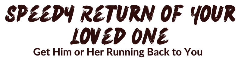 Speedy Return of Your Loved One Spell