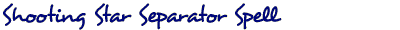 Shooting Star Separator Spell