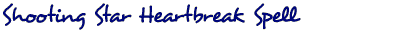 Shooting Star Heartbreak Spell