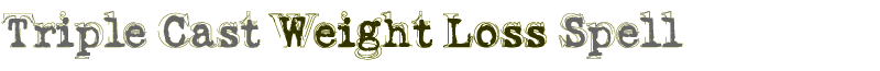 Triple Cast Weight Loss Spell