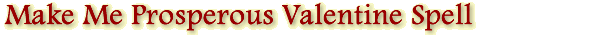 Make Me Prosperous Valentine Spell