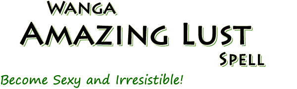 Wanga Amazing Lust Spell