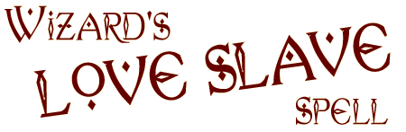 Wizard's Love Slave Spell!