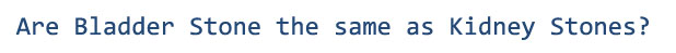 Are bladder stones the same as kidney stones?
