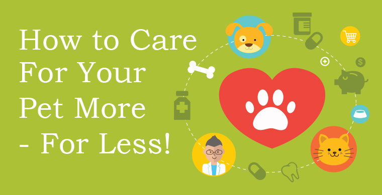 How to Care for your Pet More- For Less