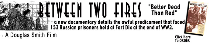 [Between Two Fires - a new documentary details the awful predicament that faced 153 Russian prisoners held at Fort Dix at the end of WW2.]
