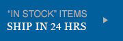 In Stock Items Ship in 24 Hours